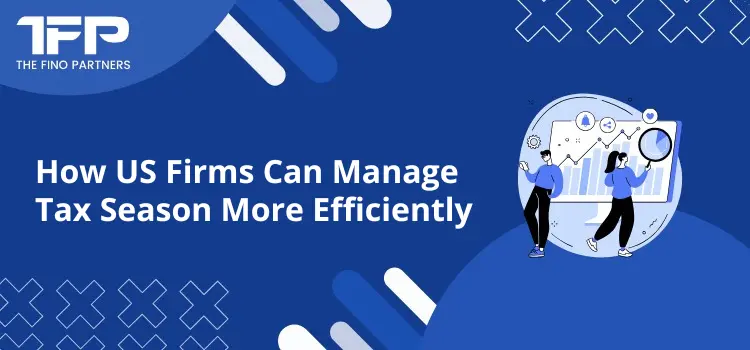 How US Firms Can Manage Tax Season More Efficiently